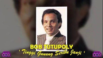 Bob Tutupoly - Tinggi Gunung Seribu Janji