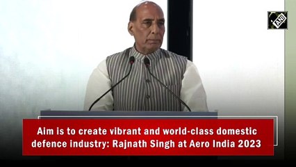 Aim is to create vibrant and world-class domestic defence industry: Rajnath Singh at Aero India 2023
