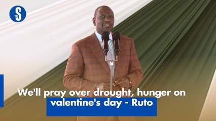 We'll pray over drought, hunger on valentine's day - Ruto