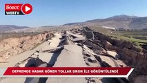 Depremde hasar gören bazı yollar dron ile görüntülendi