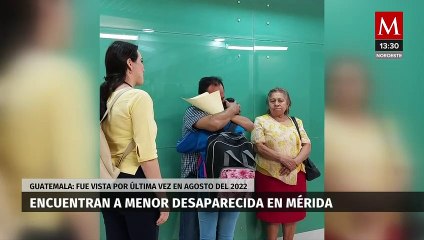 Menor que desapareció en Mérida es localizada con vida en Guatemala