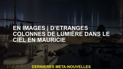 En imagesÉtranges colonnes de lumière dans le ciel à Mauricie