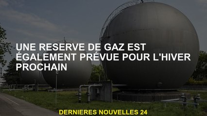 Une réserve de gaz est également prévue pour l'hiver prochain