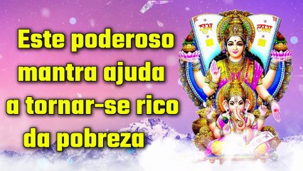 Este poderoso mantra ajuda a tornar-se rico da pobreza