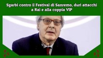 Sgarbi contro il Festival di Sanremo, duri attacchi a Rai e alla coppia VIP