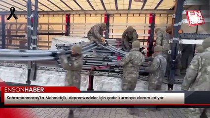 Kahramanmaraş'ta Mehmetçik, depremzedeler için çadır kurmaya devam ediyor