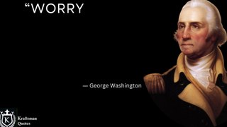 “Worry is the intrest paid by those who borrow trouble.” George Washington Thoughts