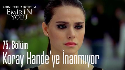 Koray Hande'ye inanmıyor - Adını Feriha Koydum Emir'in Yolu 75. Bölüm