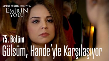 Gülsüm, Hande'yle karşılaşıyor - Adını Feriha Koydum Emir'in Yolu 75. Bölüm