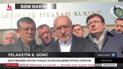 Kılıçdaroğlu SPK önünde: Deprem bölgesinde yaşayan 380 bin tasarruf sahibi soyulmuştur