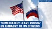 US embassy directs its citizens to immediately leave Russia | Oneindia News