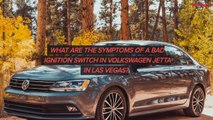 What Are The Symptoms Of A Bad Ignition Switch In Volkswagen Jetta in Las Vegas?