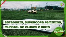 Estaduais, Supercopa Feminina e mais destaques do futebol