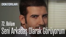 Seni arkadaş olarak görüyorum - Doktorlar 72. Bölüm