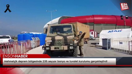 Mehmetçik deprem bölgesinde 235 seyyar banyo ve tuvalet kurulumu gerçekleştirdi