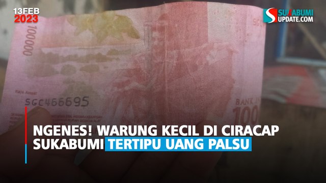 Ngenes! Warung Kecil di Ciracap Sukabumi Tertipu Uang Palsu