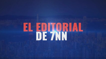 El Editorial de 7NN - 13 de febrero