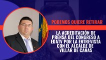 Podemos quiere retirar la acreditación de prensa del Congreso a EDATV por la entrevista con el alcalde de Villar de Cañas
