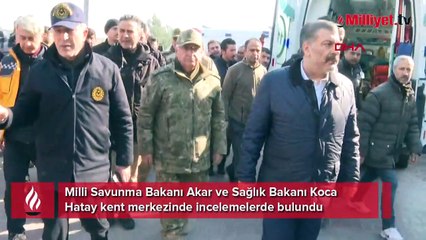 Milli Savunma Bakanı Akar ve Sağlık Bakanı Koca’dan Hatay kent merkezinde inceleme