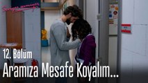Aramıza mesafe koyalım... - Seviyor Sevmiyor 12. Bölüm
