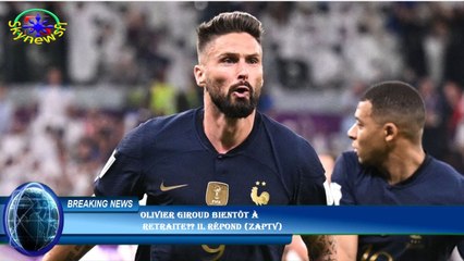 Olivier Giroud bientôt à  retraite?? Il répond (ZAPTV)