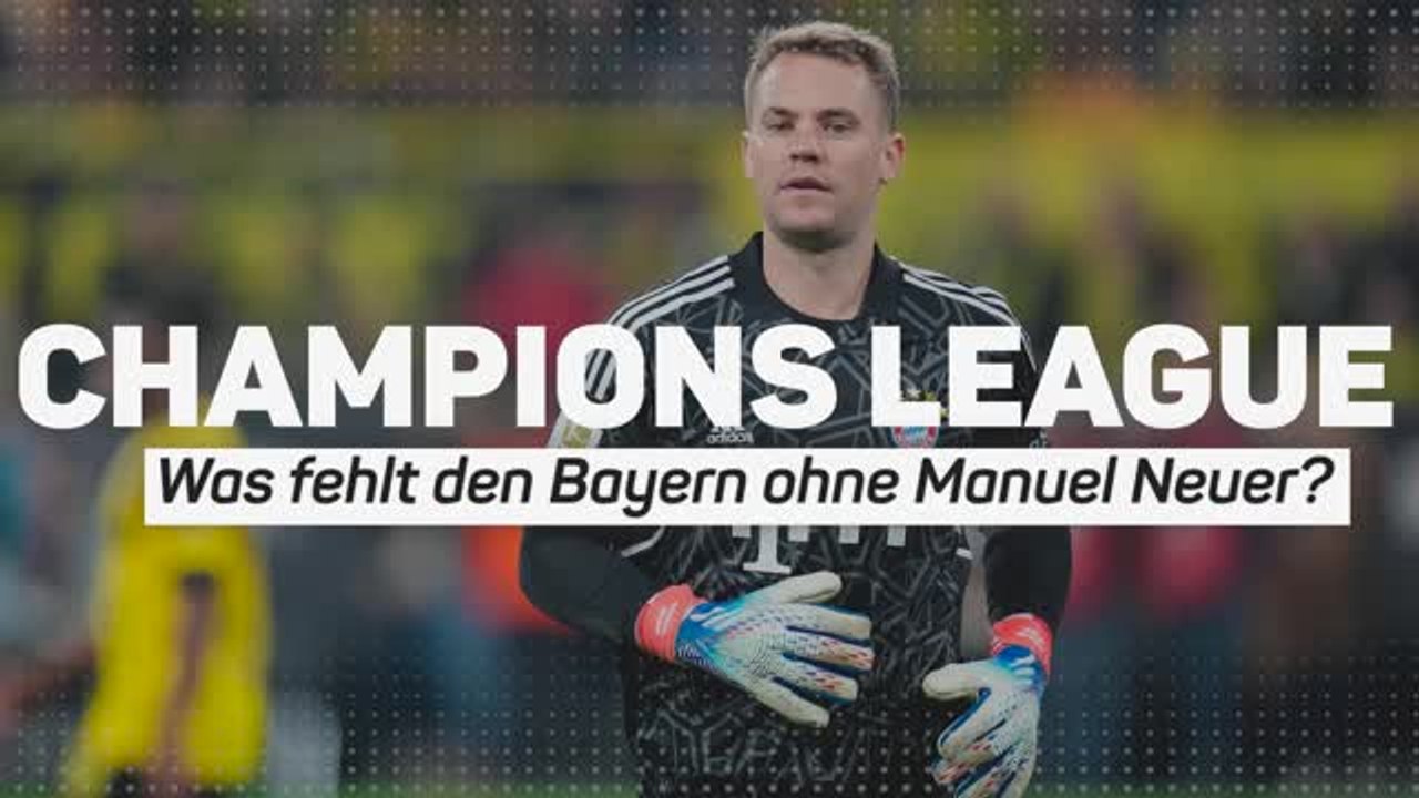 UCL: Wie sehr fehlt Neuer den Bayern wirklich?