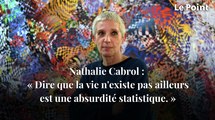 Nathalie Cabrol, astrobiologiste : « Dire que la vie n'existe pas ailleurs est une absurdité statistique. »