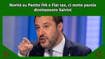 Novità su Partite IVA e Flat tax, ci mette parola direttamente Salvini