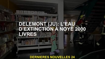 Delémont : Extinction Eau noyée 2000 livres