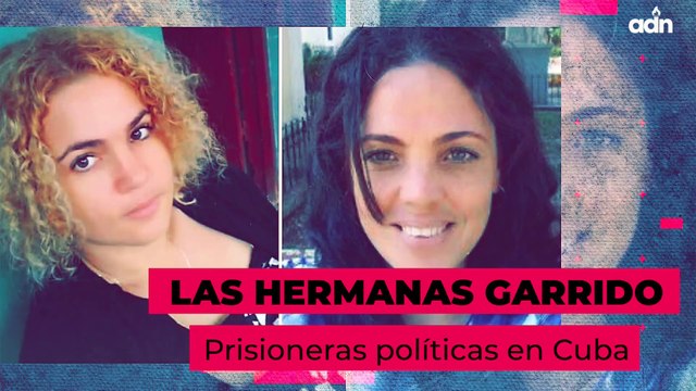 La historia de las hermanas María Cristina y Angélica Garrido, presas políticas en Cuba, narrada en primera persona en entrevistas exclusivas para ADN desde la prisión