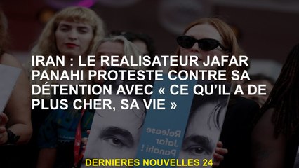 Iran: Le réalisateur Jafar Panahi proteste contre sa détention avec "ce qui est le plus cher, sa vie