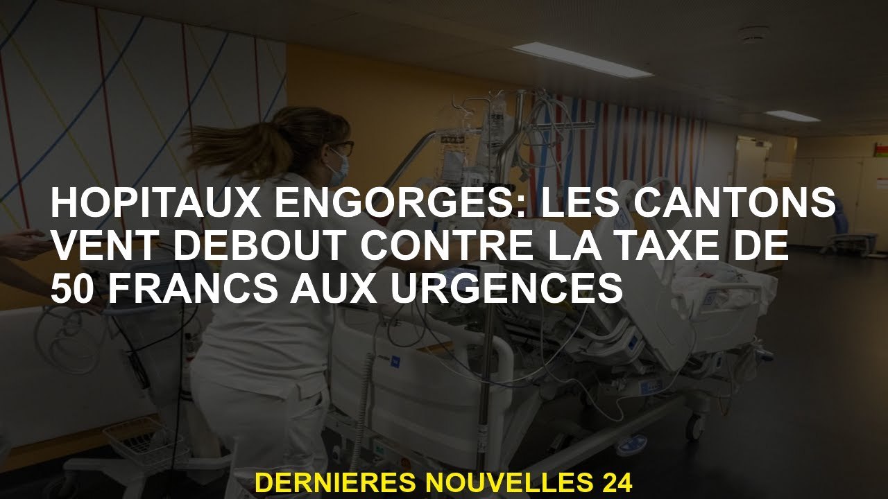 Hôpitaux vêtus: Cantons du vent contre 50 francs aux urgences