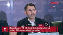 Bakan Kurum: “10 ilde hasar tespit çalışmalarımız toplam 6 bin personelle devam ediyor”