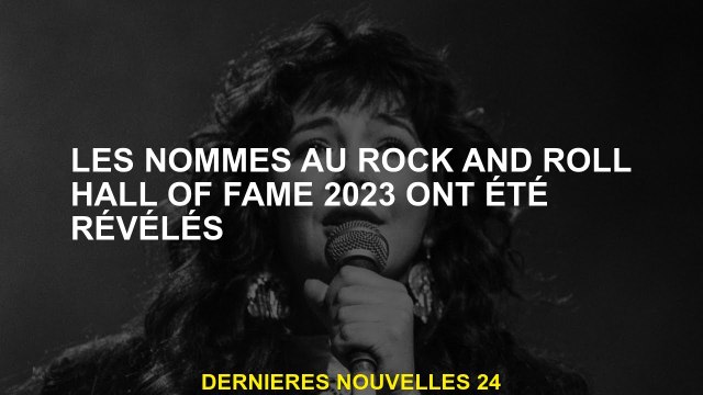 Les nominés du Rock and Roll Hall of Fame 2023 ont été révélés