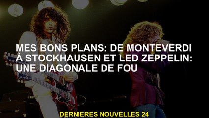 Mes bons projets: de Monteverdi à Stockhausen et Led Zeppelin: une diagonale folle