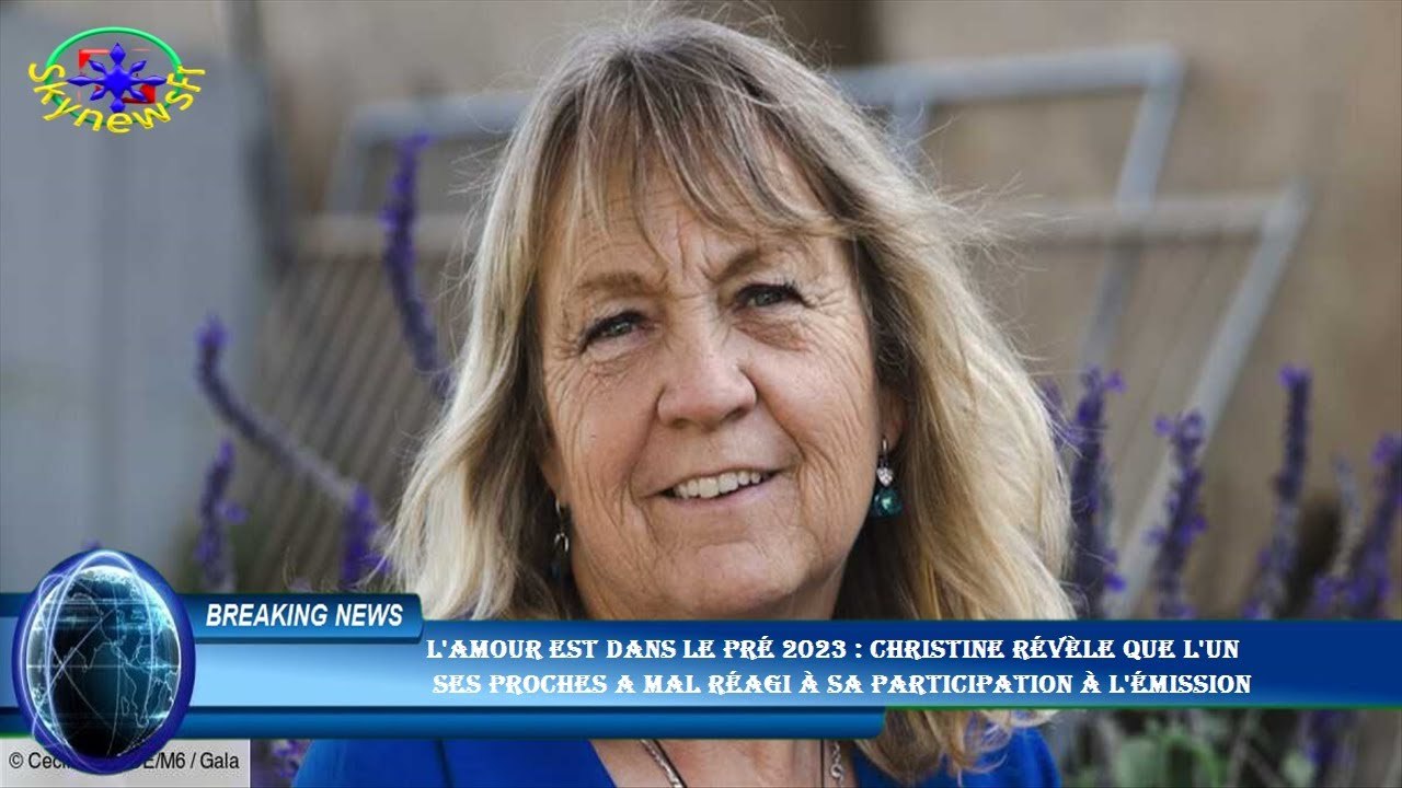 L'amour est dans le pré 2023 : Christine révèle que l'un  ses proches a mal réagi à sa participation