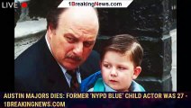 Austin Majors Dies: Former ‘NYPD Blue’ Child Actor Was 27 - 1breakingnews.com