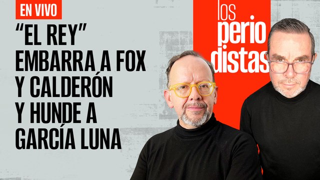 #EnVivo | #LosPeriodistas | “El Rey” embarra a Fox-Calderón y hunde a Genaro | Los libros de Monreal