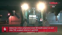 Adana'da arama kurtarma çalışmalarına katılan 60 kişilik ekip İstanbul'a getirildi