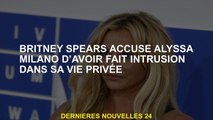 Britney Spears accuse Alyssa Milano d'avoir une intrusion dans sa vie privée