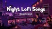Night Lofi Songs (Slowed+reverb) - Hindi Lofi songs - Bollywood Chillout Songs - Lofi Mashup