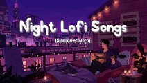 Night Lofi Songs (Slowed reverb) - Hindi Lofi songs - Bollywood Chillout Songs - Lofi Mashup