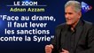 Zoom - Adnan Azzam : "Face au drame, il faut lever les sanctions contre la Syrie"