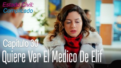 Aysegul quiere ver el medico de Elif - Estado Civil Complicado Capitulo 30