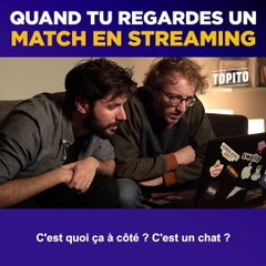 Quand tu regardes un match en streaming