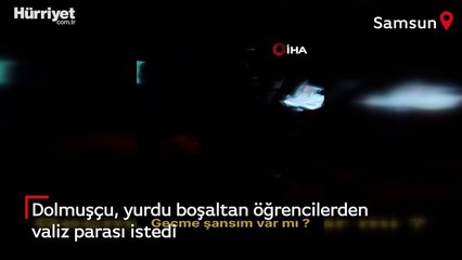 Dolmuşçu, yurdu boşaltan öğrencilerden valiz parası istedi: "Şikayet et"