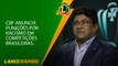 CBF anuncia punições por racismo em competições brasileiras - LANCE! Rápido