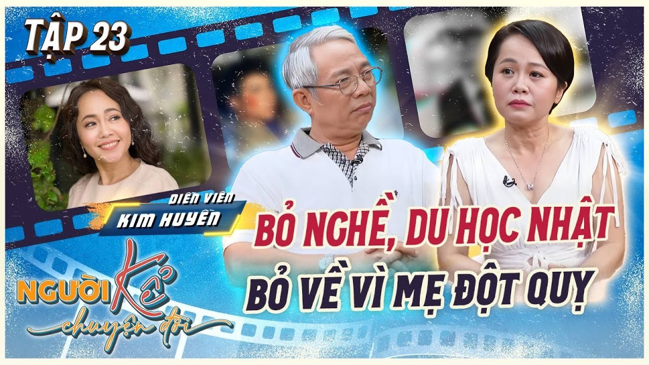 Người Kể Chuyện Đời 23  Nghệ sĩ Kim Huyền bán chung cư để du học Nhật không có kế hoạch lấy chồng