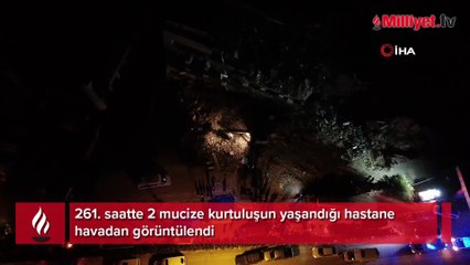 261. saatte 2 mucize kurtuluşun yaşandığı hastane havadan görüntülendi
