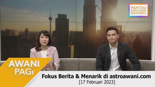 AWANI Pagi: Berita tumpuan & menarik di astroawani.com [17 Februari 2023]